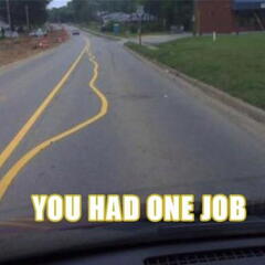 you had one job